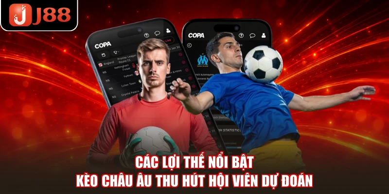 Các lợi thế nổi bật kèo châu Âu thu hút hội viên dự đoán