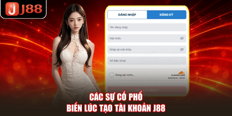 Các sự cố phổ biến lúc tạo tài khoản J88