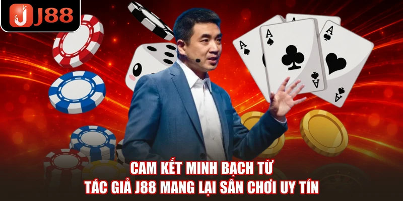 Cam kết minh bạch từ tác giả J88 mang lại sân chơi uy tín