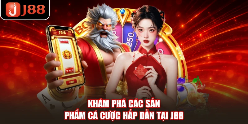 Khám phá các sản phẩm cá cược hấp dẫn tại J88