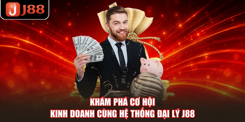 Khám phá cơ hội kinh doanh cùng hệ thống đại lý J88