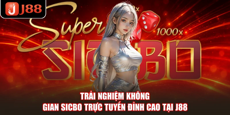 Trải nghiệm không gian sicbo trực tuyến đỉnh cao tại J88