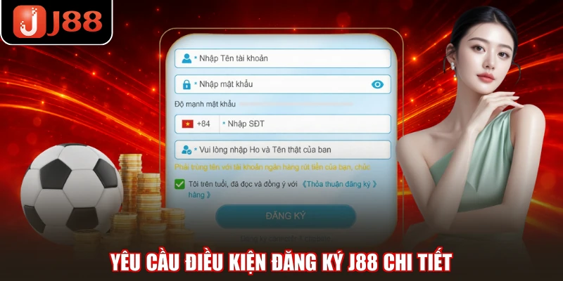 Yêu cầu điều kiện đăng ký J88 chi tiết